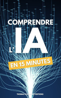 Thomas Clermont — Comprendre l'IA en 15 minutes: Guide essentiel sur l'Intelligence Artificielle