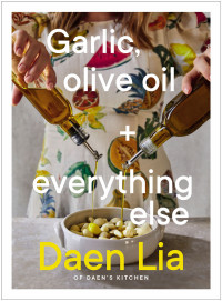 Daen Lia — Garlic, Olive Oil + Everything Else