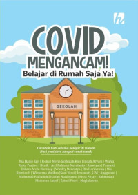 Sriyanti (editor) — Covid Mengancam! Belajar di Rumah Saja, Ya!