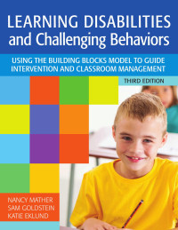  Nancy Mather, Sam Goldstein, Katie Eklund  — Learning disabilities and challenging behaviors using the building blocks model to guide intervention and classroom management