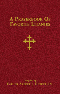 Rev. Fr. Albert J. Hebert S.M. — A Prayerbook of Favorite Litanies