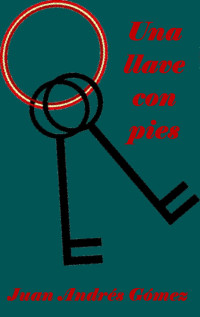 Juan Gomez Rodriguez — Una llave con pies (Spanish Edition)