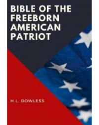H.L. Dowless — Bible Of The Freeborn American Patriot
