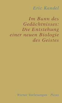 Eric Kandel — Im Bann des Gedächtnisses: Die Entstehung einer neuen Biologie des Geistes