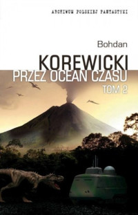 Bohdan Korewicki — Przez ocean czasu Tom II