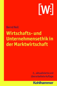 Bernd Noll — Wirtschafts- und Unternehmensethik in der Marktwirschaft