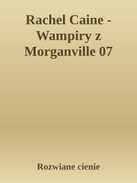 Rozwiane cienie — Rachel Caine - Wampiry z Morganville 07