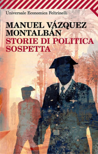 Manuel Vázquez Montalbán [Vázquez Montalbán, Manuel] — Storie di politica sospetta