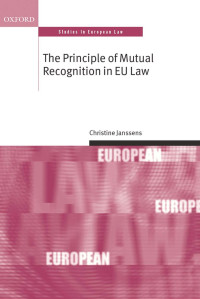 CHRISTINE JANSSENS — The Principle of Mutual Recognition in EU Law