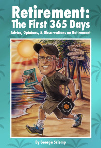 Szlemp, Mr George H. — Retirement: The First 365 Days:: Day-to-Day Advice for Happiness in Retirement
