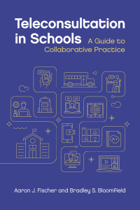 Fischer, Aaron J. & Bloomfield, Bradley S. — Teleconsultation in Schools: A Guide to Collaborative Practice