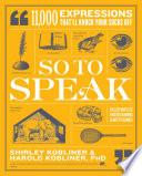 Shirley Kobliner, Harold Kobliner — So to Speak: 11,000 Expressions That'll Knock Your Socks Off