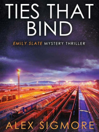 Sigmore, Alex — Emily Slate FBI Mystery Thriller 13-Ties That Bind