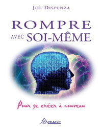 Joe Dispenza — Rompre avec soi-même (French Edition)