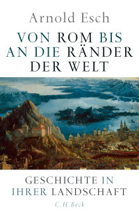 Arnold Esch — Von Rom bis an die Ränder der Welt