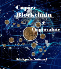 Adekunle, Samuel — Capire Blockchain e Criptovalute (Italian Edition)