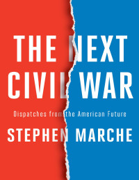 Stephen Marche — The Next Civil War