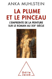 Anka Muhlstein — La Plume et le pinceau: L’empreinte de la peinture sur le roman au XIXe siècle (OJ.LITTERATURE) (French Edition)