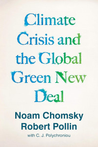 Noam Chomsky & Robert Pollin — Climate Crisis And The Global Green New Deal: The Political Economy Of Saving The Planet