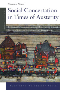 Afonso, Alexandre — Social Concertation in Times of Austerity: European Integration and the Politics of Labour Market Reforms in Austria and Switzerland