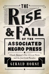 Horne, Gerald; — Rise and Fall of the Associated Negro Press