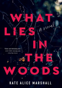 Kate Alice Marshall — What Lies in the Woods