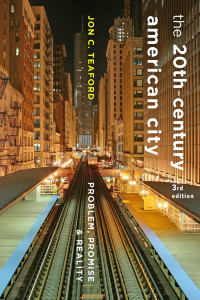 Jon C. Teaford — The Twentieth-Century American City: Problem, Promise, and Reality