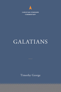 Timothy George; — Galatians: The Christian Standard Commentary