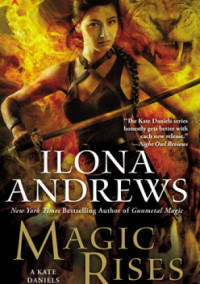 Kate Daniels 06 - Magia Rises — Ilona Andrews