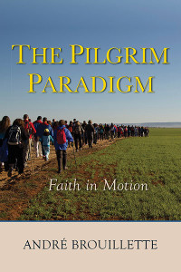 Andr Brouillette; — Pilgrim Paradigm, The: Faith in Motion