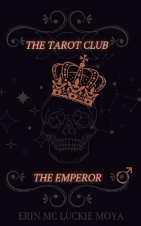 Erin Mc Luckie Moya — The Emperor (The Tarot Club Book 2)