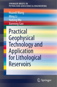 Huandi Wang , Ming Li , Yadong Wu , Jianrong Gao — Practical Geophysical Technology and Application for Lithological Reservoirs