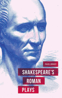 PAUL INNES — Shakespeare’s Roman Plays