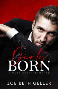 Zoe Beth Geller — Dirty Born: A Dark Mafia Romance: (Micheli Mafia Book 4) (Dirty: A Dark Mafia Romance Series)