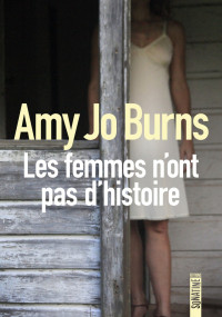 Amy Jo Burns [Burns, Amy Jo] — Les femmes n'ont pas d'histoire