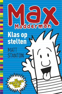 Matt Stanton — Klas op stelten - Max Modderman deel 1