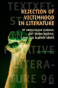 ﻿﻿Sean James﻿ ﻿Bosman﻿﻿﻿﻿﻿ — Rejection of Victimhood in Literature: By Abdulrazak Gurnah, Viet Thanh Nguyen, and Luis Alberto Urrea