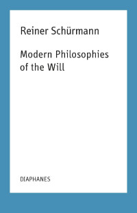 Kieran Aarons (Hg.) & Francesco Guercio (Hg.) & Reiner Schürmann — Modern Philosophies of the Will