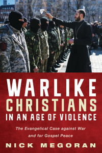 Nick Megoran; — Warlike Christians in an Age of Violence