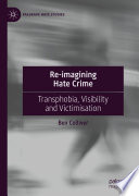 Ben Colliver — Re-imagining Hate Crime : Transphobia, Visibility and Victimisation