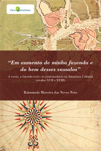 Raimundo Moreira Das Neves Neto; — "Em aumento de minha fazenda e do bem desses vassalos"