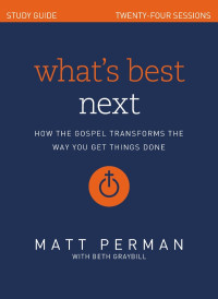 Matt Perman; & Beth Graybill — What's Best Next Study Guide