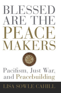 Lisa Sowle Cahill; — Blessed Are the Peacemakers