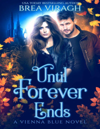 Brea Viragh — Until Forever Ends (Vienna Blue Novels Book 3)