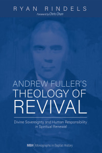 Ryan Rindels; — Andrew Fuller's Theology of Revival