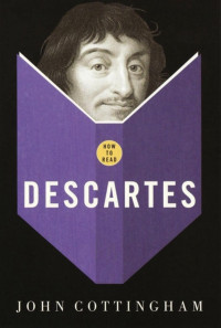 John Cottingham — How to Read Descartes
