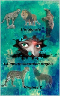 Virginie T — La meute Guardian Angels - Intégrale