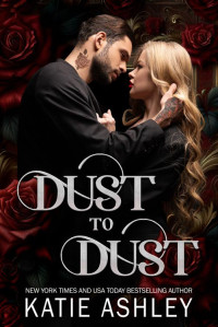 Katie Ashley — Dust to Dust: A Dark Mafia, Grumpy/Sunshine Romance (The Irish Rogues Book 2)