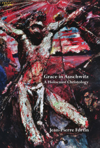 Jean-Pierre Fortin — Grace in Auschwitz