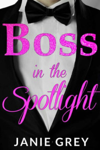 Janie Grey — Boss in the Spotlight: A billionaire boss romance